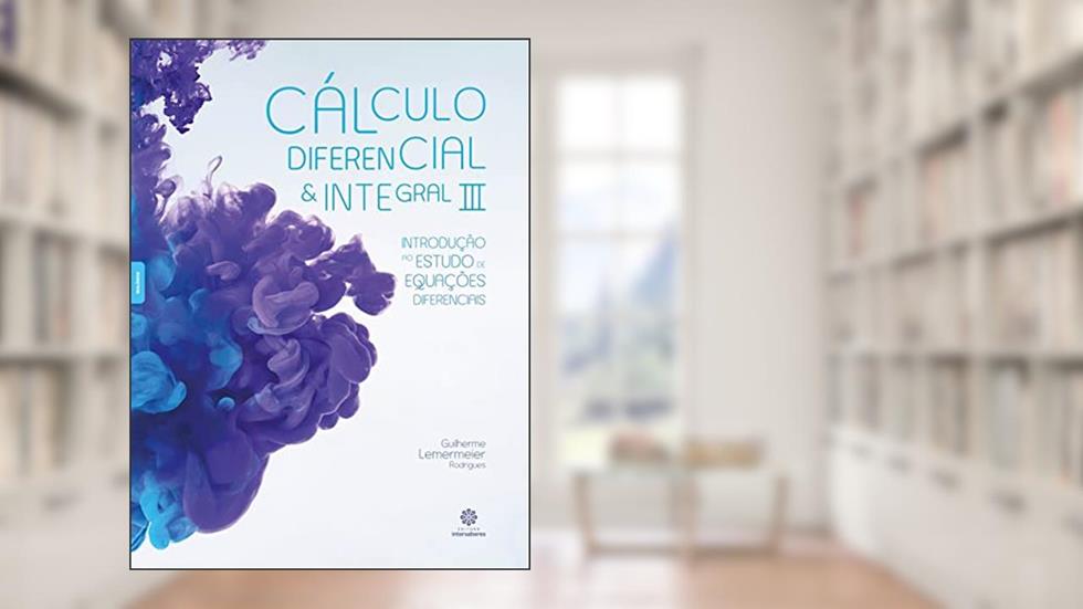 Cálculo diferencial e integral III:: introdução ao estudo de equações diferenciais, do autor Guilherme Lemermeier Rodrigues