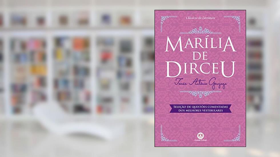 Marília de Dirceu: Com questões comentadas de vestibular, do autor Tomás Antônio Gonzaga