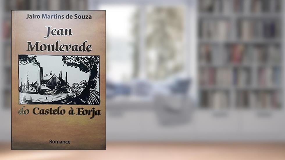 JEAN MONLEVADE, DO CASTELO À FORJA, do autor JAIRO MARTINS DE SOUZA