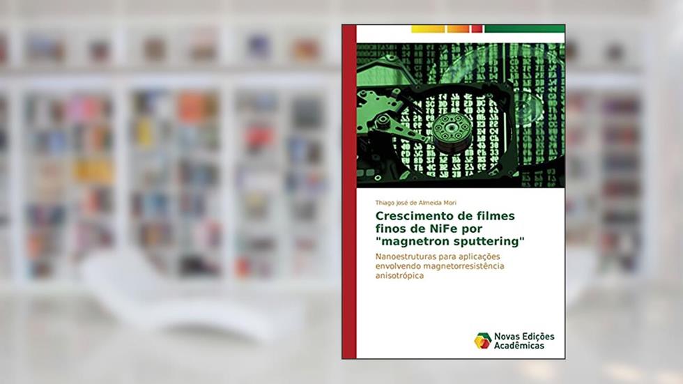 Crescimento de filmes finos de NiFe por "magnetron sputtering": Nanoestruturas para aplicações envolvendo magnetorresistência anisotrópica, do autor de Almeida Mori Thiago José