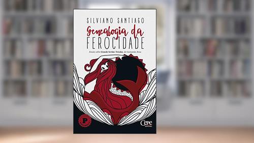 Capa de Genealogia da Ferocidade: Ensaio sobre Grande Sertão: Veredas, de Guimarães Rosa, do autor Silviano Santiago