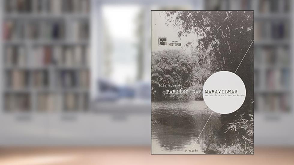 Paraíso das Maravilhas. Uma Historia do Crime do Parque, do autor Luiz Morando