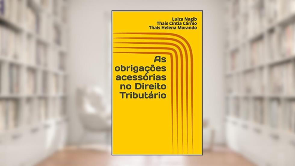 As obrigações acessórias no Direito Tributário, do autor Thais Morando; Luiza Nagib; Thais Cárnio