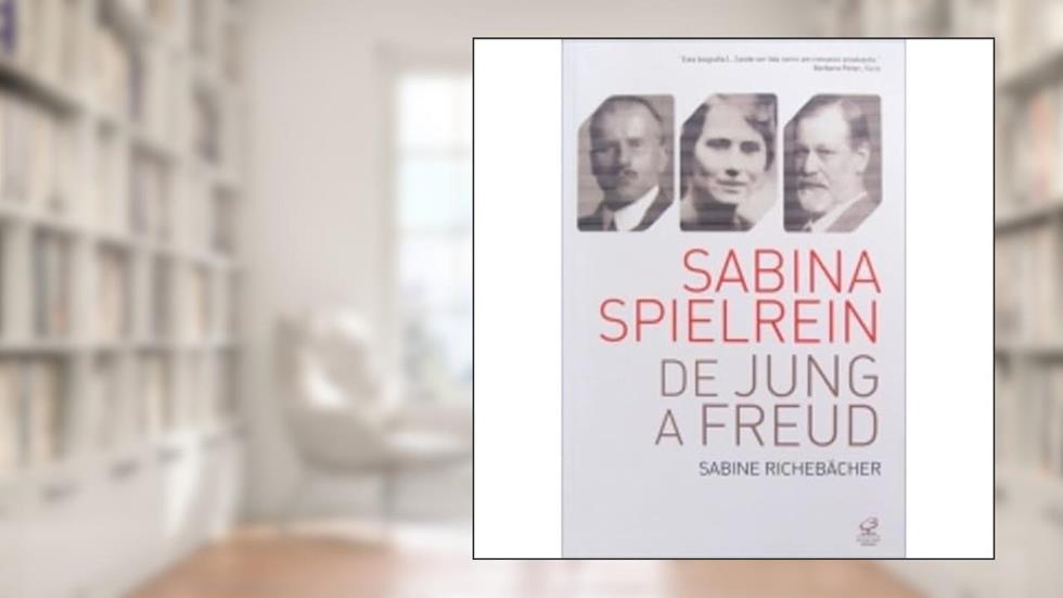 Sabina Spielrein: De Jung a Freud: De Jung a Freud, do autor Sabine Richebacher