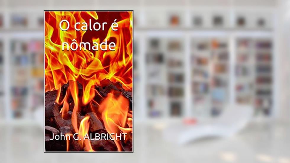 O calor é nômade, do autor John G. ALBRIGHT