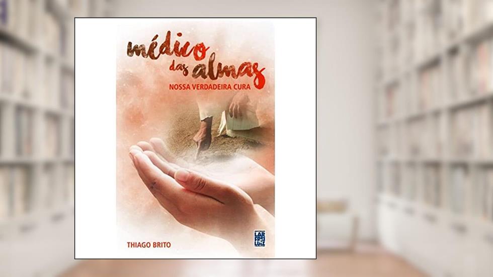 Médico Das Almas, do autor Thiago Brito