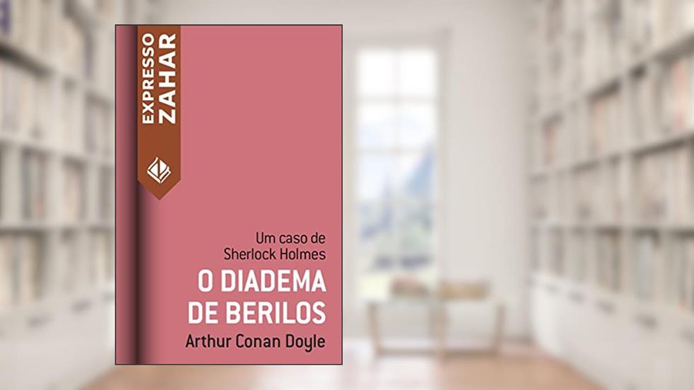 O Diadema de Berilos: Um caso de Sherlock Holmes, do autor Arthur Conan Doyle