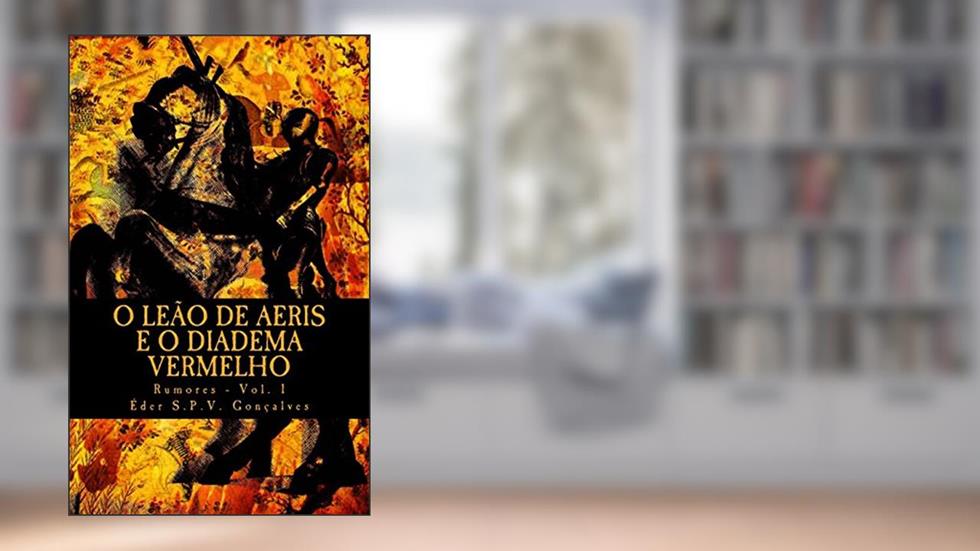 O Leao De Aeris E O Diadema Vermelho: Rumores, do autor Eder S.P.V. Goncalves