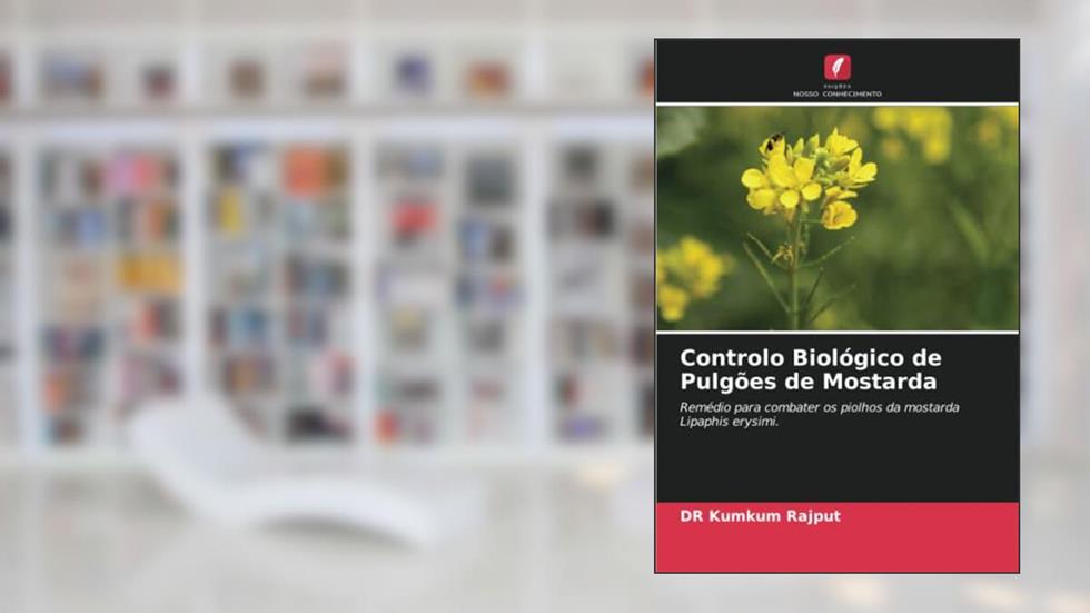 Controlo Biológico de Pulgões de Mostarda: Remédio para combater os piolhos da mostarda Lipaphis erysimi., do autor Kumkum Rajput