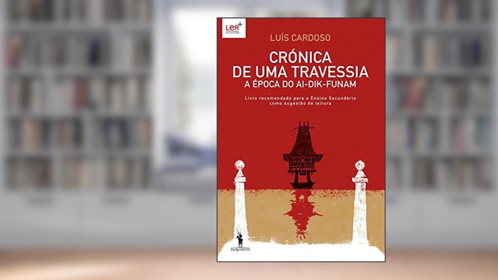 Crónica de Uma Travessia A Época do Ai-Dik-Funam, do autor Luís Cardoso