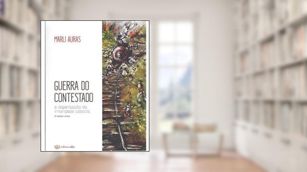 Guerra do Contestado. A Organização da Irmandade Cabocla, do autor Marli Auras