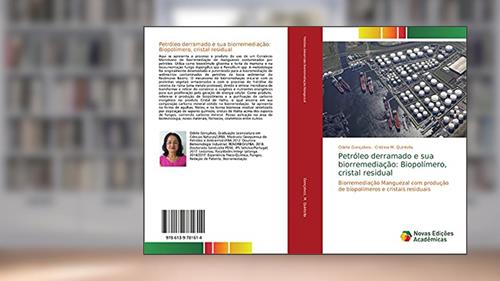 Capa de Petróleo derramado e sua biorremediação: Biopolímero, cristal residual: Biorremediação Manguezal com produção de biopolímeros e cristais residuais, do autor Odete Gonçalves; Cristina M. Quintella