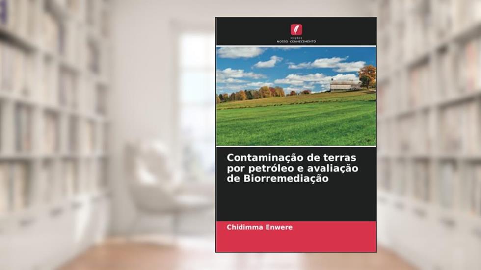 Contaminação de terras por petróleo e avaliação de Biorremediação, do autor Chidimma Enwere; Onyedika E. Onyiliofor; Gideon I. Ogu