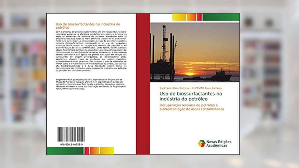Uso de biossurfactantes na indústria do petróleo: Recuperação terciária de petróleo e biorremediação de áreas contaminadas, do autor Saulo José Alves Barbosa; Silvanito Alves Barbosa