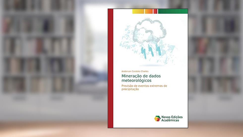 Mineração de dados meteorológicos: Previsão de eventos extremos de precipitação, do autor Anderson Cordeiro Charles