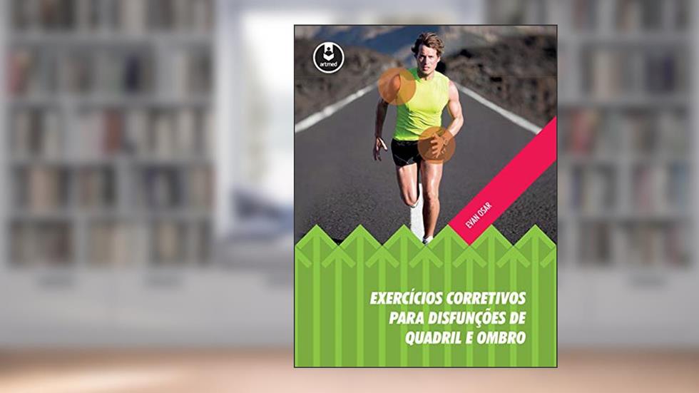 Exercícios Corretivos para Disfunções de Quadril e Ombro, do autor Evan Osar