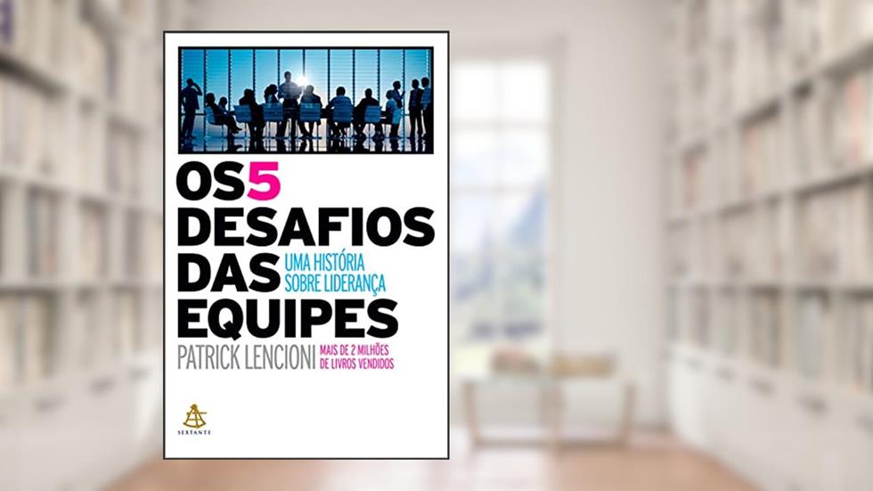Os 5 desafios das equipes: Uma história sobre liderança, do autor Patrick Lencioni