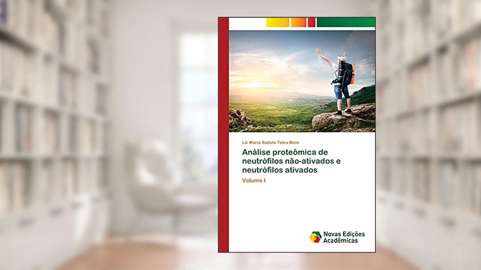Análise proteômica de neutrófilos não-ativados e neutrófilos ativados: Volume I, do autor Liz Maria Batista Teles-Melo