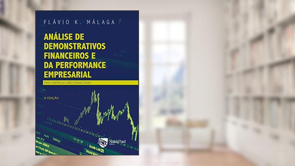 Análise de Demonstrativos Financeiros e da Performance Empresarial; Para Empresas Não Financeiras, do autor Flávio K. Málaga