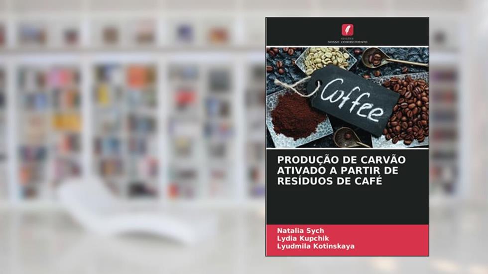 PRODUÇÃO DE CARVÃO ATIVADO A PARTIR DE RESÍDUOS DE CAFÉ, do autor Natalia Sych; Lydia Kupchik; Lyudmila Kotinskaya