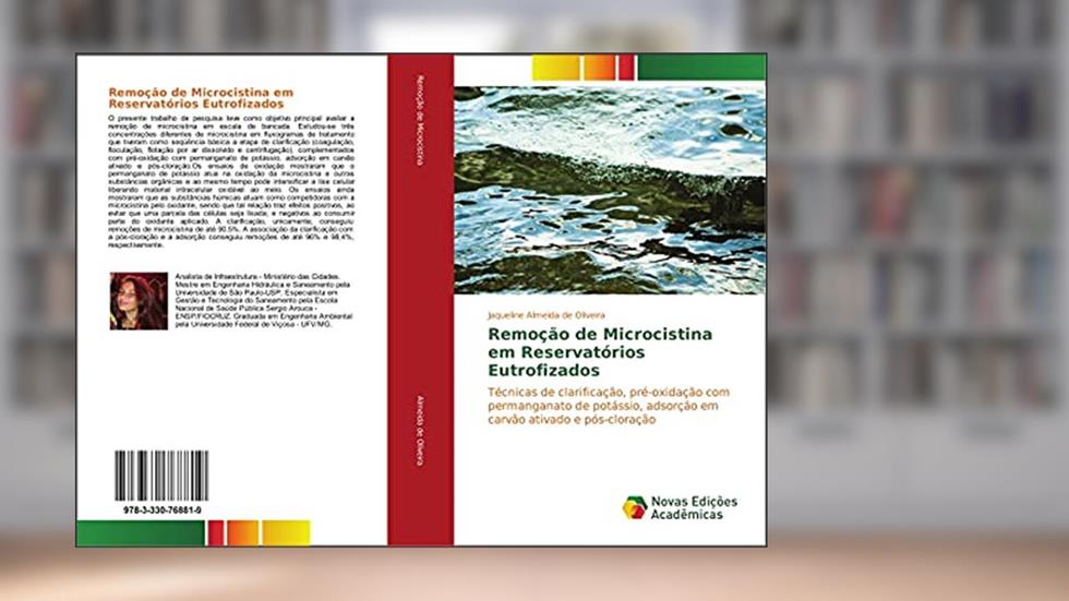 Remoção de Microcistina em Reservatórios Eutrofizados: Técnicas de clarificação, pré-oxidação com permanganato de potássio, adsorção em carvão ativado e pós-cloração, do autor Jaqueline Almeida De Oliveira