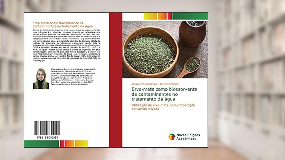 Erva-mate como biossorvente de contaminantes no tratamento da água: Utilização de erva-mate para preparação de carvão ativado, do autor Mariana Cassel Meurer; Fernanda Vargas