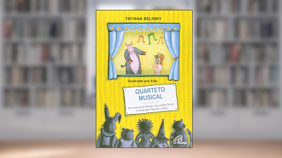 Quarteto musical: Os músicos de Bremen, dos irmãos Grimm, contado pelo Papai de Lenita, do autor Tatiana Belinky