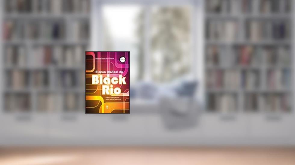 A Cena Musical da Black Rio, do autor Luciana Xavier De Oliveira
