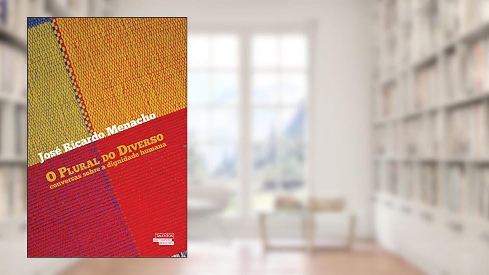 O Plural do Diverso - Conversas Sobre a Dignidade Humana, do autor José Ricardo Menacho