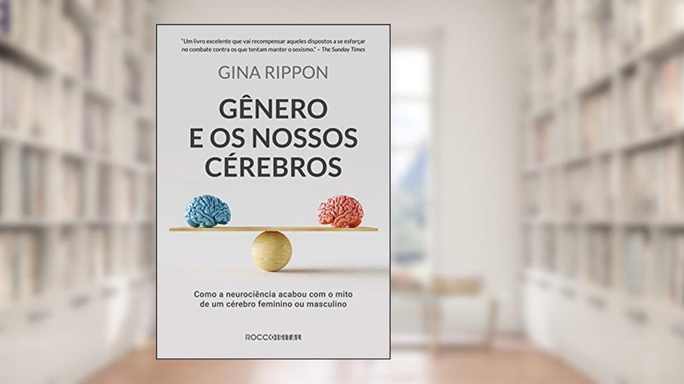 Gênero e os nossos cérebros: Como a neurociência acabou com o mito de um cérebro feminino ou masculino, do autor Gina Rippon