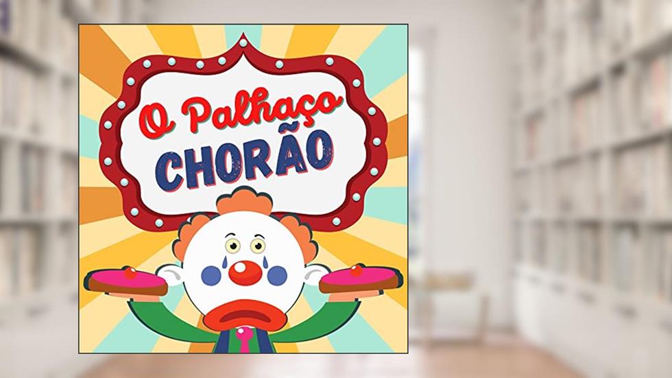 O Palhaço Chorão (Pequenas histórias e grandes lições), do autor Welfany Nolasco Rodrigues