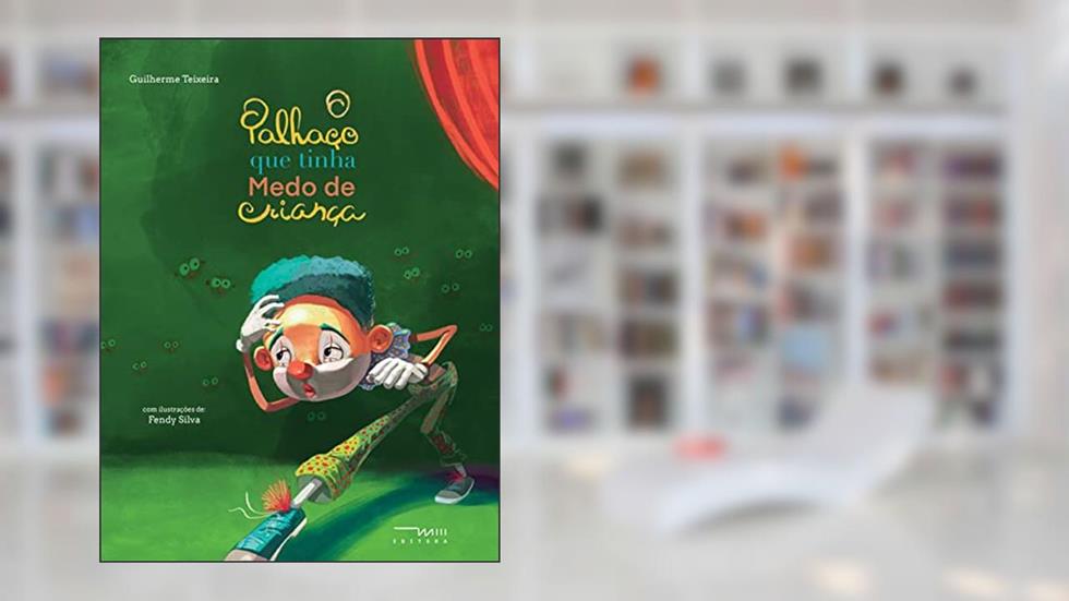 O Palhaço que Tinha Medo de Criança (Volume 1), do autor Guilherme Teixeira