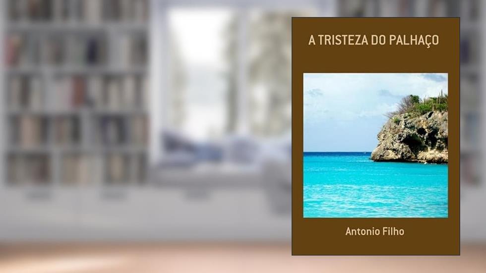 A Tristeza do Palhaco, do autor Antonio Filho