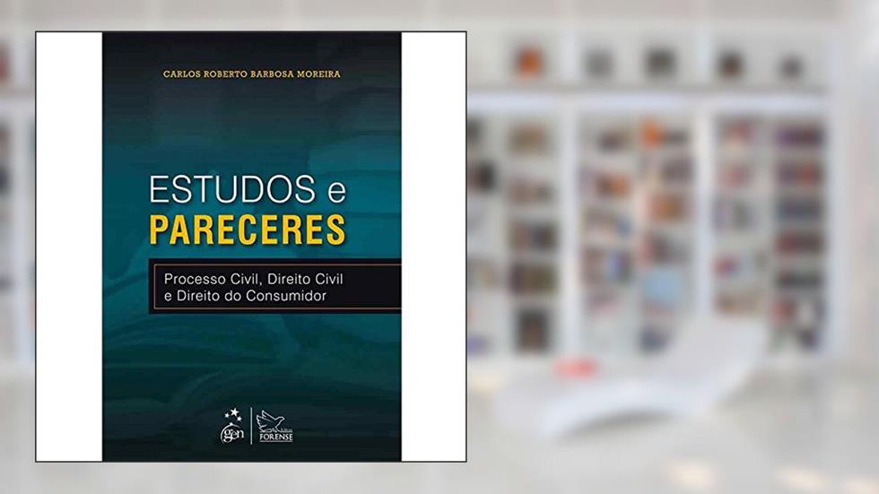Estudos e Pareceres - Processo Civil, Direito Civil e Direito do Consumidor - 1ª Edição 2013, do autor Carlos Roberto Barbosa Moreira