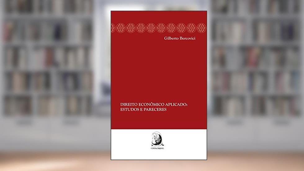 Direito Econômico Aplicado: Estudos e Pareceres, do autor Gilberto Bercovici