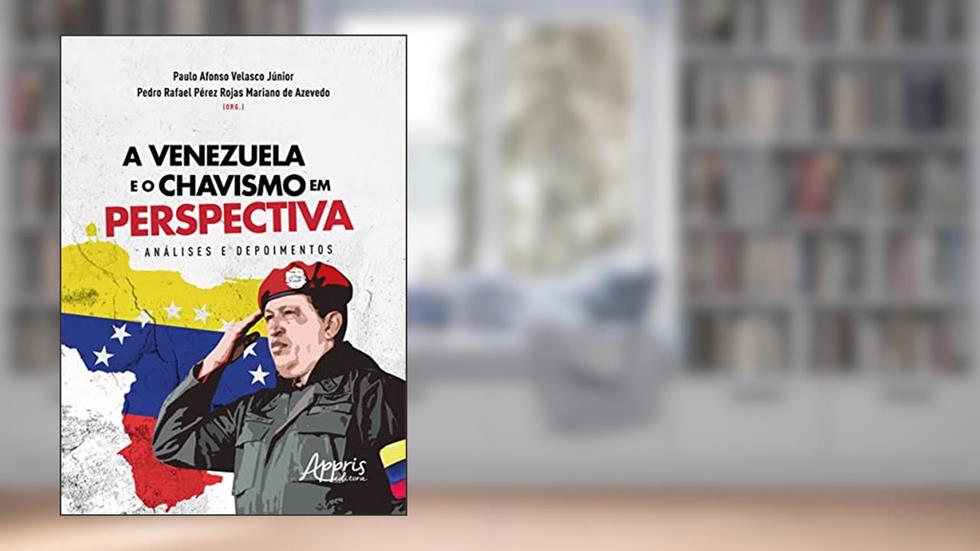 A Venezuela e o Chavismo em Perspectiva: Análises e Depoimentos, do autor Paulo Afonso Velasco Junior; Pedro Rafael Pérez Rojas Mariano de Azevedo