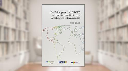 Capa de Os Princípios Unidroit, o Conceito do Direito e a Arbitragem Internacional, do autor Sven Schilf