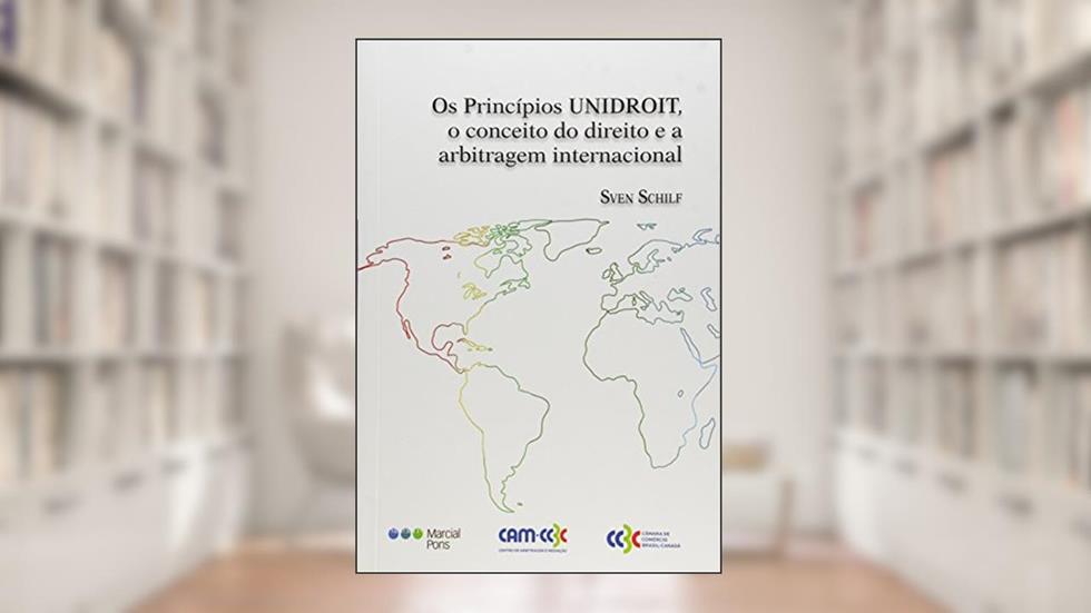 Os Princípios Unidroit, o Conceito do Direito e a Arbitragem Internacional, do autor Sven Schilf