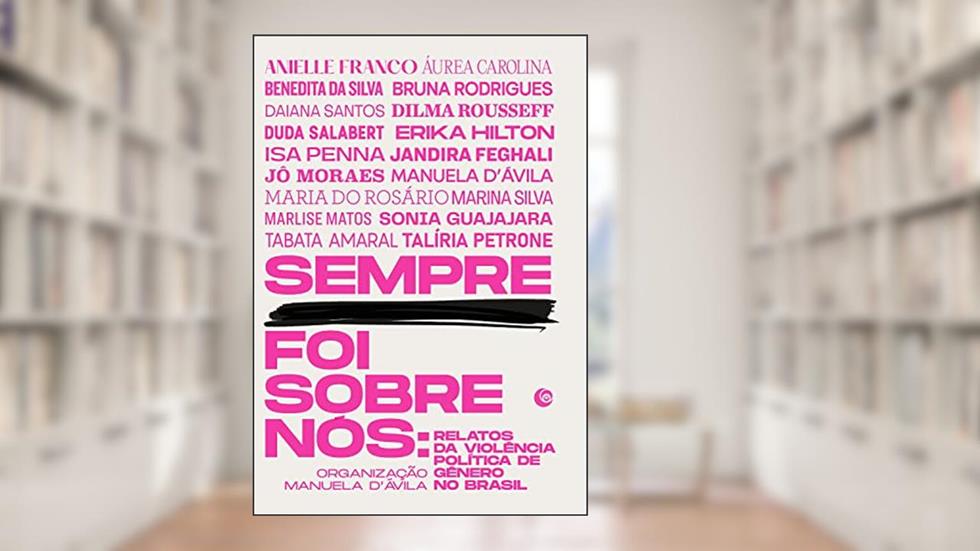 Sempre foi sobre nós: Relatos da violência política de gênero no Brasil, do autor Manuela D'Ávila