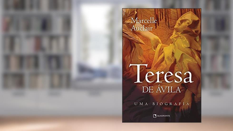 Teresa de Ávila: Uma biografia, do autor Marcelle Auclair