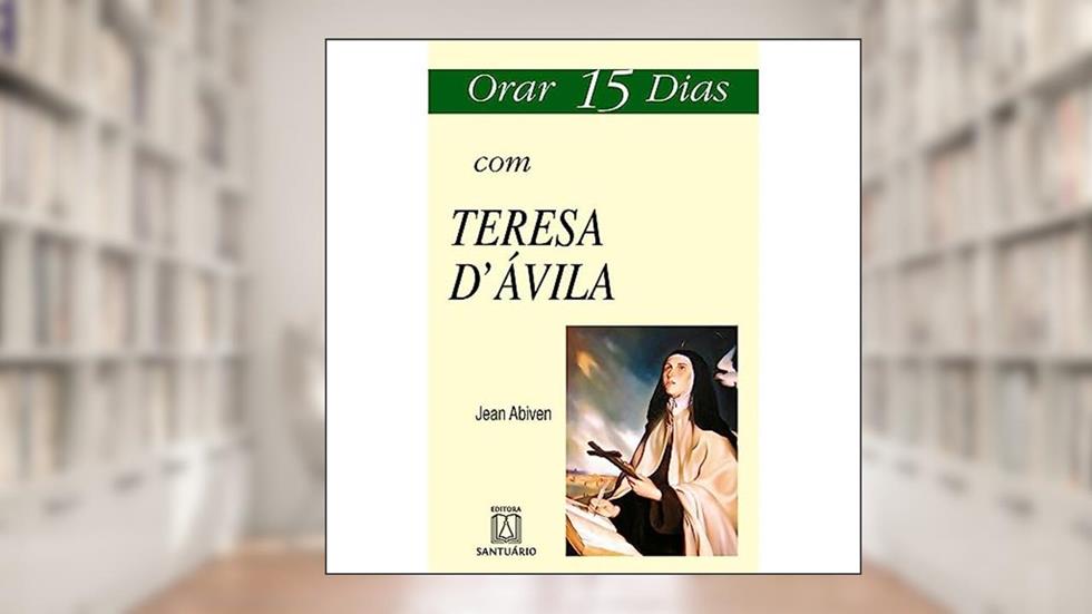 Orar 15 Dias com Teresa Davila, do autor Jean Abiven