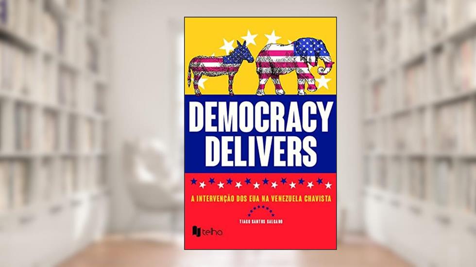 Democracy Delivers: a Intervenção dos EUA na Venezuela Chavista, do autor Tiago Santos Salgado