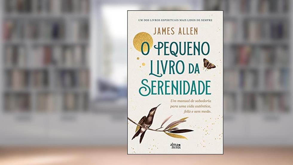 O Pequeno Livro da Serenidade, do autor James Allen