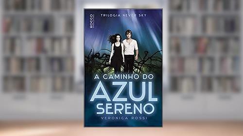 Capa de A caminho do azul sereno, do autor Veronica Rossi