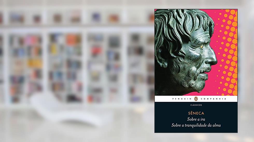 Sobre a ira/Sobre a tranquilidade da alma: Diálogos, do autor Sêneca