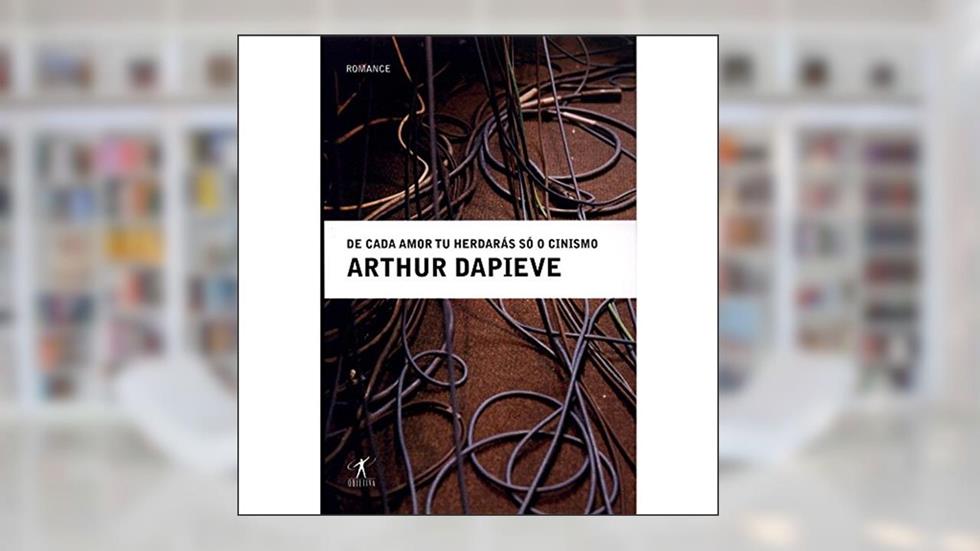 De cada amor tu herdarás só o cinismo, do autor Arthur Dapieve