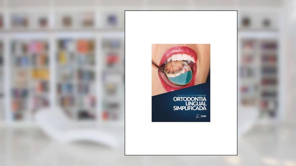 Ortodontia Lingual Simplificada, do autor Silvana Allegrini Kairalla