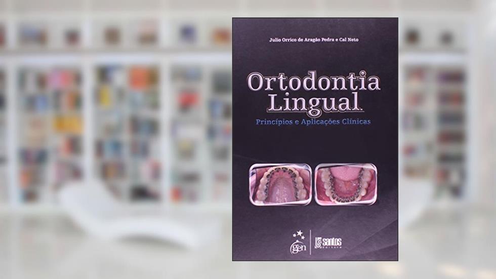 Ortodontia Lingual - Principios E Aplicacoes Clinicas, do autor Julio Orrico De Aragao Pedra