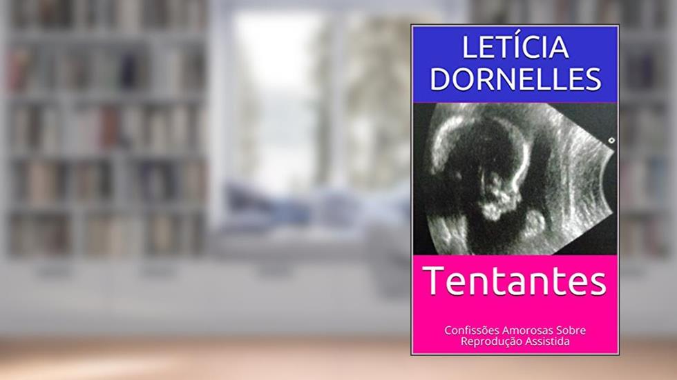 Tentantes : Confissões Amorosas Sobre Reprodução Assistida, do autor Letícia Dornelles