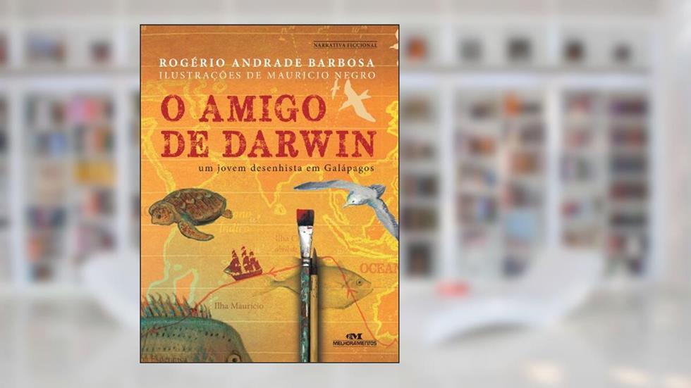 O amigo de Darwin: Um jovem desenhista em Galápagos, do autor Rogério Andrade Barbosa